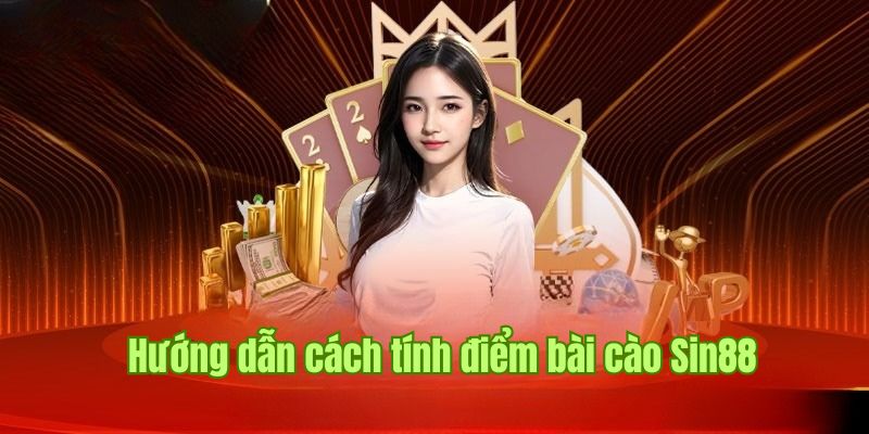 Chi tiết cách tính điểm trong cách chơi trực tuyến tại Sin88