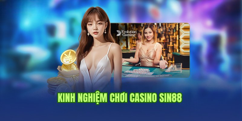 Kinh nghiệm cá cược casino Sin88 hay giúp bạn hốt bạc