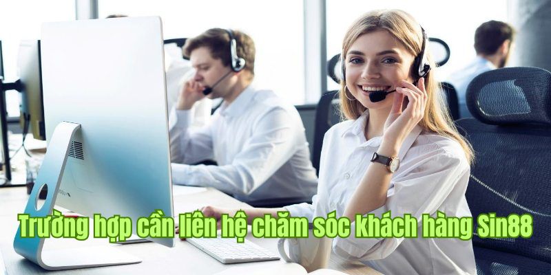 Chỉ nên liên lạc tới Sin88 khi thực sự cần thiết sự hỗ trợ