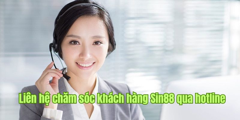 Liên hệ chăm sóc khách hàng Sin88 thông qua số hotline