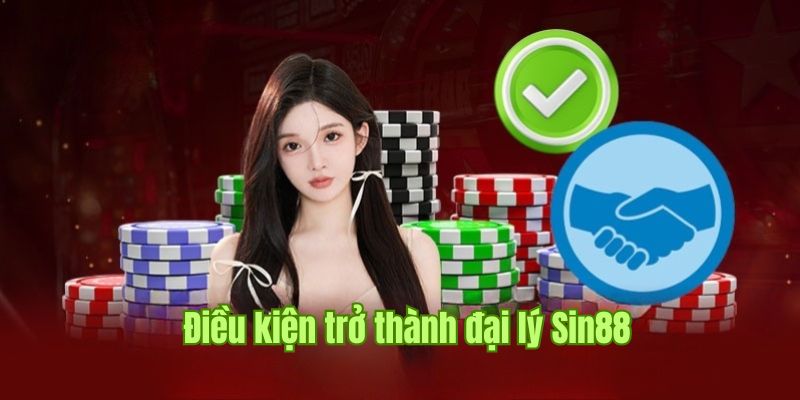 Yêu cầu để trở thành đại lý Sin88