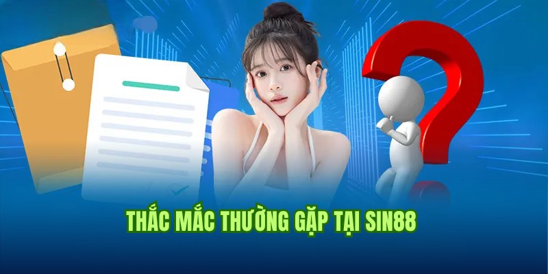 Tổng hợp và giải đáp thắc mắc thường gặp về giới thiệu Sin88