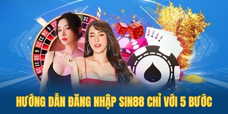 Đăng nhập Sin88 chỉ với 5 bước đơn giản