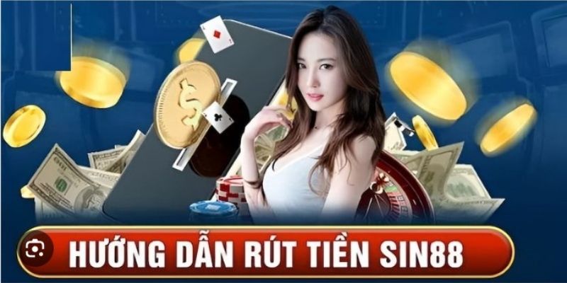 Rút tiền Sin88 nhanh chóng chỉ trong 4 bước