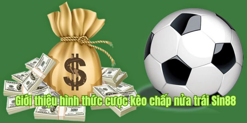 Sơ lược thông tin về kèo chấp nữa trái tại Sin88