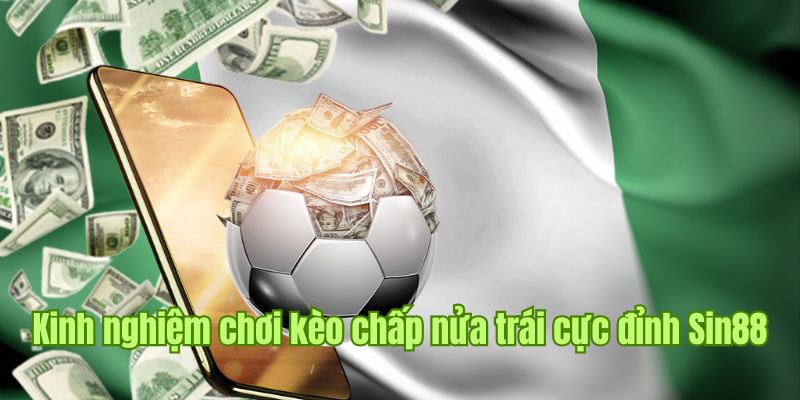 Tổng hợp một số chiến thuật chơi kèo chấp nữa trái hiệu quả