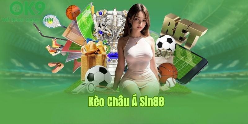 Kèo Châu Á - Cược Bóng Đá Quen Thuộc, Hấp Dẫn Nhất Sin88