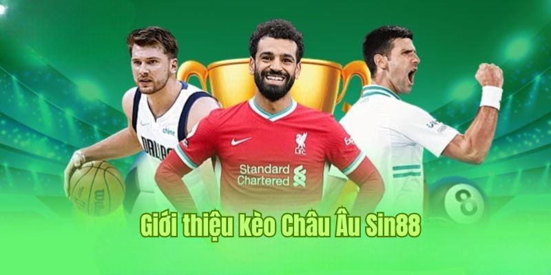 Kèo Châu Âu là gì bạn biết chưa? 