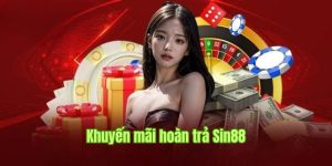 Khuyến Mãi Hoàn Trả Sin88 - Cơ Hội Nhận Thưởng Cực Hấp Dẫn