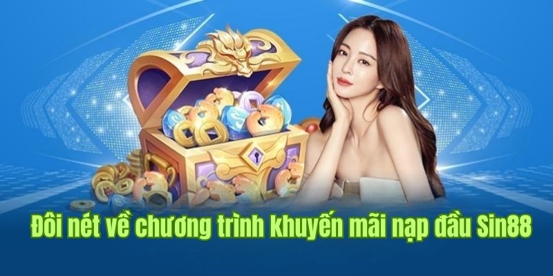 Giới thiệu ưu đãi nạp đầu Sin88 cực kỳ hấp dẫn 