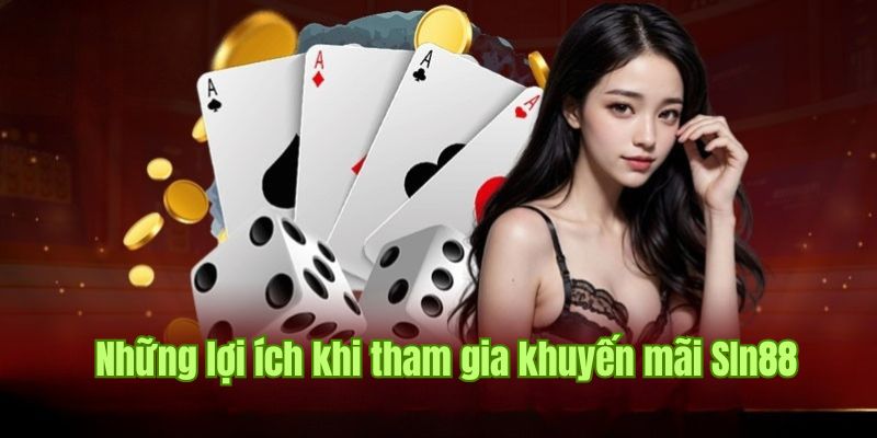 Những lợi ích khi tham gia khuyến mãi Sin88