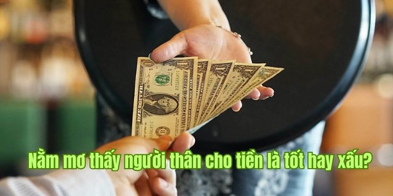 Trường hợp người chơi nằm mơ thấy người thân cho tiền