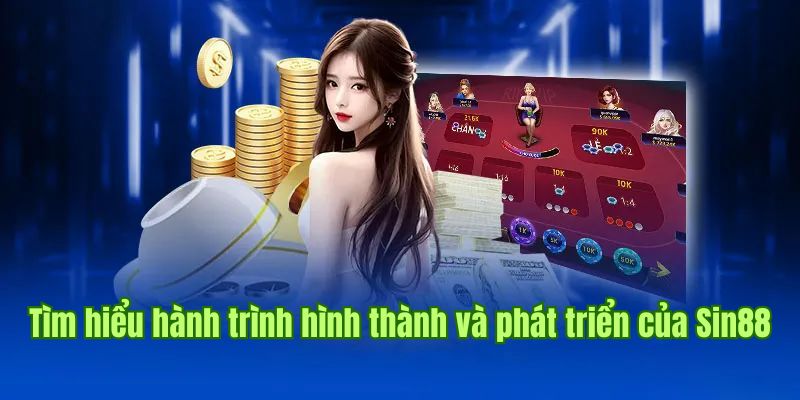 Khám phá quá trình hình thành, phát triển của nhà cái Sin88