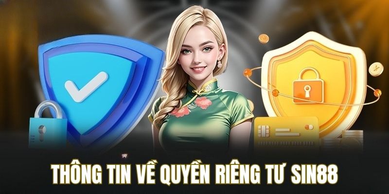 Tìm hiểu những thông tin về quyền riêng tư tại nhà cái Sin88