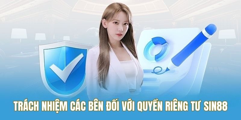 Nhà cái và người chơi đều có trách nhiệm với quyền riêng tư Sin88