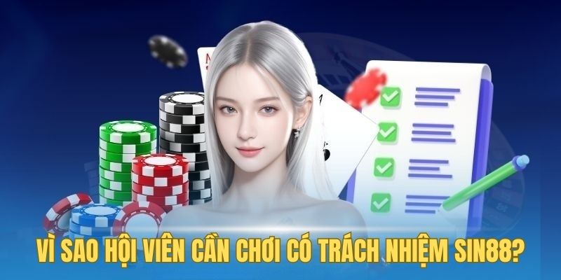 Lý giải hội viên cần chơi có trách nhiệm Sin88